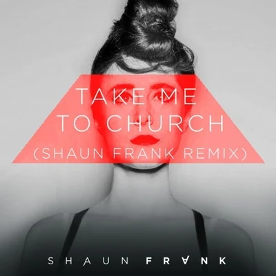 Shaun FrankYA-LETake Me To Church (Shaun Frank Remix)