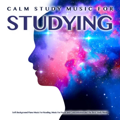 Piano for StudyingCalm Study Music For Studying: Soft Background Piano Music For Reading, Music For Focus and Concentration and The Best Study Music