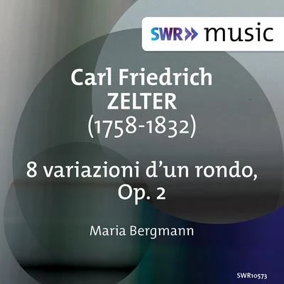 Jenny Abel/Leonard Hokanson/Maria BergmannZELTER, C.F.: 8 variazioni dun rondo, Op. 2 (M. Bergmann) (1967 and 1970 recordings)