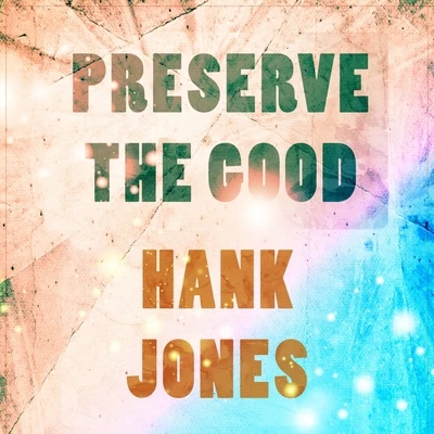 Hank JonesPreserve The Good