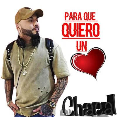 ChacalPara Que Quiero Un Corazon