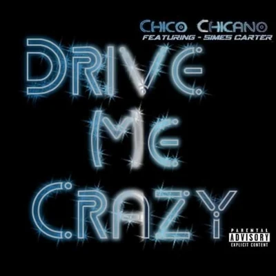 Chico ChicanoDrive Me Crazy (feat. Simes Carter)