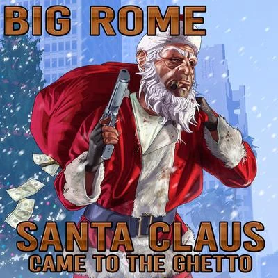 Big RomeSanta Claus Came To The Ghetto