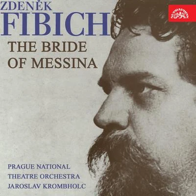 Marta KrásováPrague National Theatre OrchestraJaroslav VogelIvo ŽídekFibich: The Bride of Messina