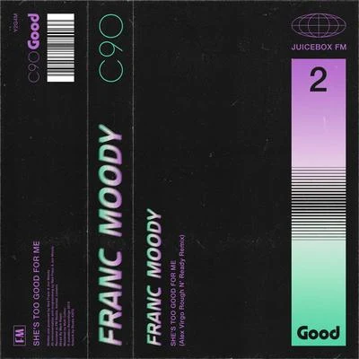 Franc Moodyshe是too good form E (Alex Virgo rough n ready remix)