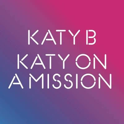 Katy BKaty On A Mission