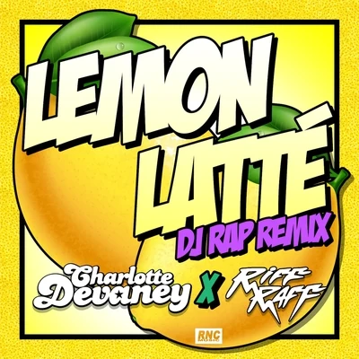 Charlotte DevaneyRagga TwinsLemon Latte (DJ RAP Remix)