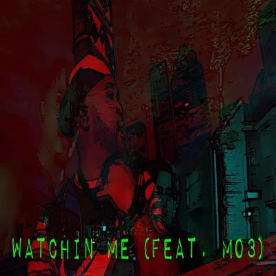 MO3Watchin Me