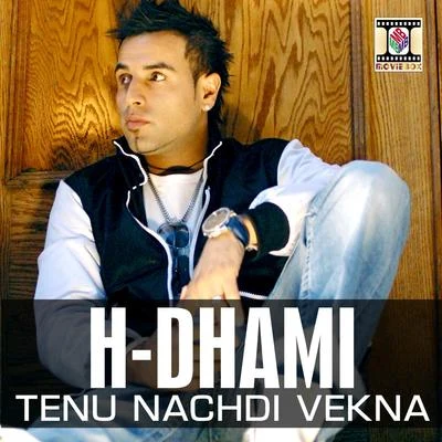 H-dhamiTenu Nachdi Vekna