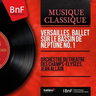 Désiré-Émile Inghelbrecht/Orchestre du Theatre des Champs-ElyseesVersailles. Ballet sur le bassin de Neptune no. 1 (Mono Version)