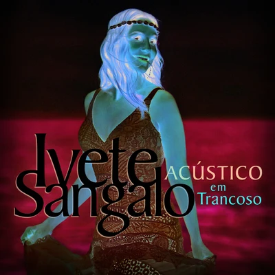 Ivete SangaloAcústico Em Trancoso (Ao Vivo)