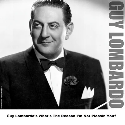 Billy Leach/Guy LombardoGuy Lombardo's What Is The Reason I'm Not Pleasing You?