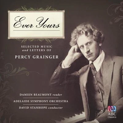 Adelaide Symphony OrchestraEver Yours: Selected Music And Letters Of Percy Grainger