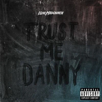 iLoveMakonnenTrust Me Danny