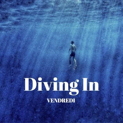 VENDREDIDiving In