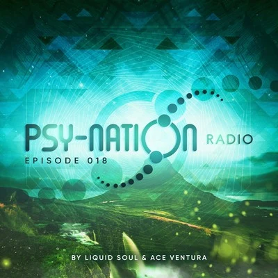 Liquid SoulPsy-Nation Radio 018 - By Liquid Soul & Ace Ventura