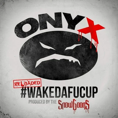 onyx#WakeDaFucUp (Reloaded)