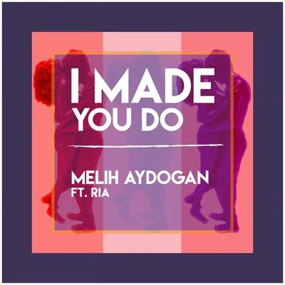 Melih AydoganI Made You Do