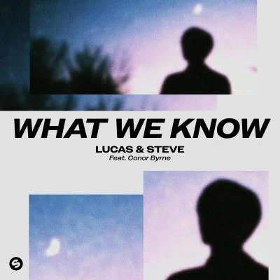 Lucas & Steve/Pep & RashWhat We Know (feat. Conor Byrne)