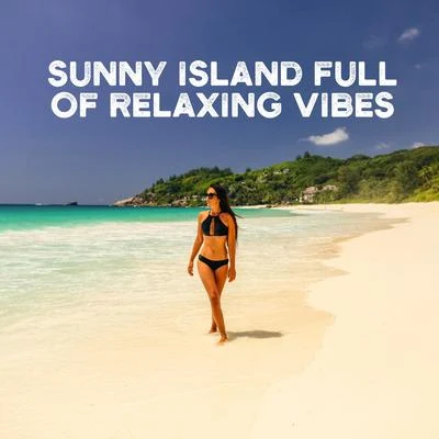 Hawaiian Music/Future Sound of Ibiza/Chilled IbizaSunny Island Full of Relaxing Vibes – Holiday 2020, Summertime, Ambient Chillax, Deep Rest & Relax