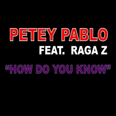 Petey Pablo/2 Sober/DaBabyHow Do You Know (feat. Raga Z)