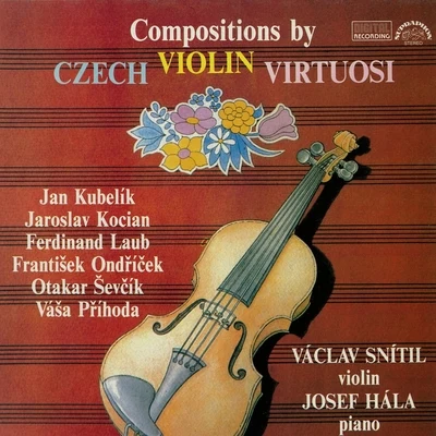 Václav SnítilKocian, Kubelík, Laub, Ondříček, Příhoda, Ševčík: Compositions by Czech Violin Virtuosi