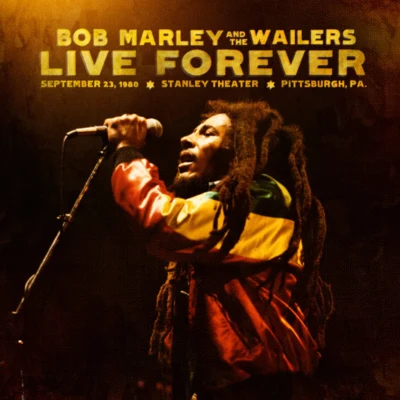 Bob MarleyLive Forever: The Stanley Theatre, Pittsburgh, PA, September 23, 1980