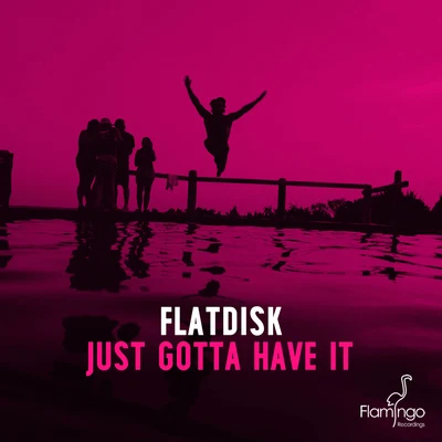 FlatdiskJust Gotta Have It