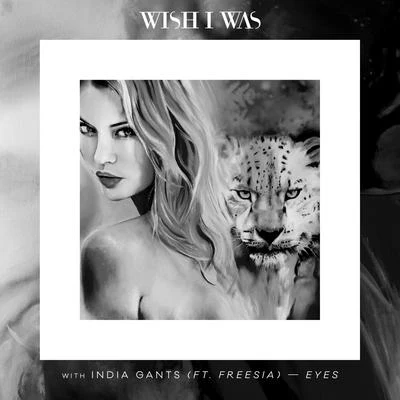 Wish I Was/tyDi/Geena FontanellaEyes (with India Gants, feat. Freesia)