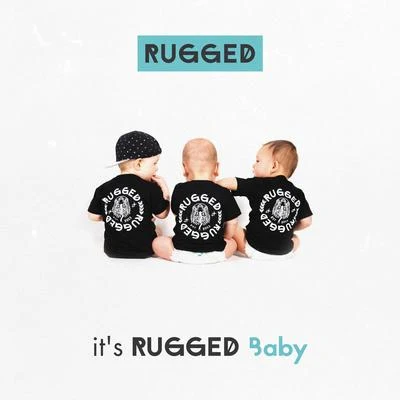 RUGGEDMeNaSaIts RUGGED Baby