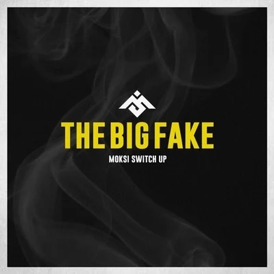 MoksiThe Big Fake (Moksi Switch Up)