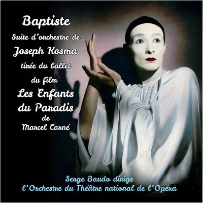 Michael FaustSerge BaudoCologne Radio Symphony OrchestraJoseph Kosma : Baptiste, suite dorchestre tirée du ballet du film Les Enfants du Paradis