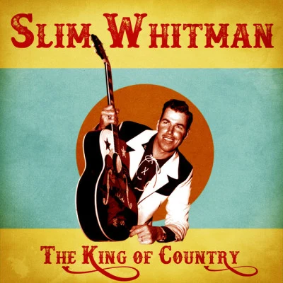 Slim WhitmanThe King of Country (Remastered)