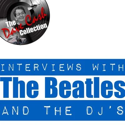 The BeatlesInterviews With The Beatles And The DJs - [The Dave Cash Collection]