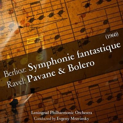 Leningrad Philharmonic OrchestraBerlioz: Symphonie fantastiqueRavel: Pavane & Bolero [1960]