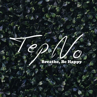 Tep NoBreathe, Be Happy