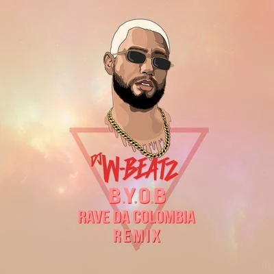 Dj W-BeatzB.Y.O.B Rave Da Colombia (REMIX)