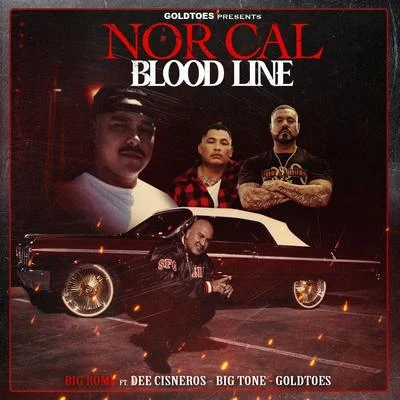 Big RomeNor Cal Blood Line (feat. Dee Cisneros, Big Tone & Goldtoes)