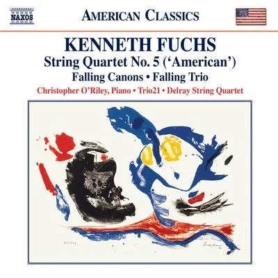 Matt Haimovitz/Christopher ORileyFUCHS, K.: String Quartet No. 5, "American"Falling CanonsFalling Trio (ORiley, Trio21, Delray String Quartet)