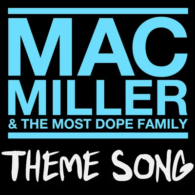 Mac Miller/Iamsu!/Trinidad James/Robb Bank$/Too $hort/Casey Veggies/Chuck Inglish/Sir Michael Rocks/PouyaMac Miller & The Most Dope Family Theme Song