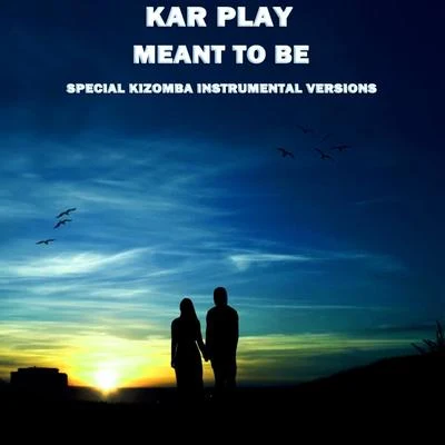 Kar PlayMeant To Be (Special Kizomba Instrumental Versions)