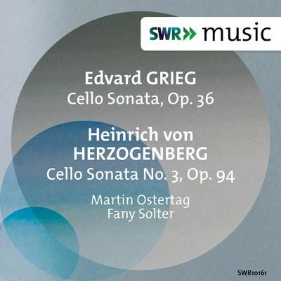 Martin OstertagGRIEG, E.: Cello SonataHERZOGENBERG, H. von: Cello Sonata No. 3 (M. Ostertag, Solter)