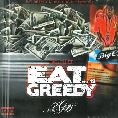 Big ChiefEat Greedy, Vol. 12