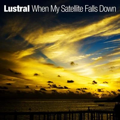 Lustral/DT8 ProjectWhen My Satellite Falls Down