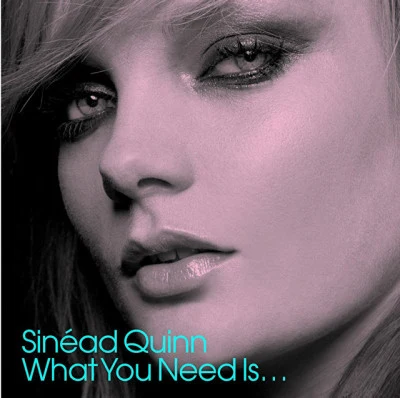 Sinead QuinnWhat You Need Is... (UK comm CD1)