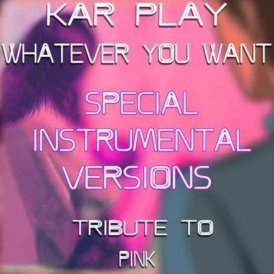 Kar Playwhatever you want (special instrumental versions tribute to pink)