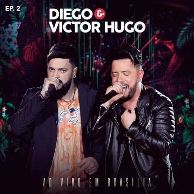 Diego & Victor HugoDiego & Victor Hugo Ao Vivo em Brasília - EP2