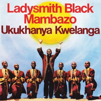 Ladysmith Black MambazoUkukhanya Kwelanga