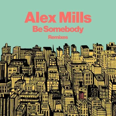 Alex MillsGotSomeBe Somebody (Remixes)