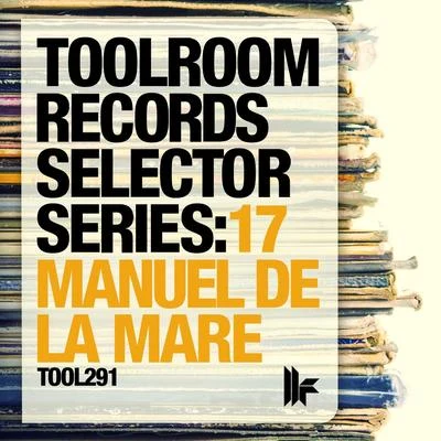 Manuel De La Mare/Lotti/Panoramix/Stefano Noferini/C-Man/The Breaker/Kayem/Porno/Acid Pool/The Ball BreakersToolroom Records Selector Series: 17 Manuel De La Mare